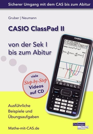 Gruber, Helmut / Robert Neumann. CASIO ClassPad II von der Sek I bis zum Abitur - Ausführliche Beispiele und Übungsaufgaben. Mit vielen Step-by-Step Videos auf CD. Freiburger Verlag, 2016.