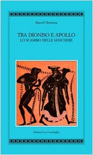 Detienne, Marcel. Tra Apollo e Dioniso. Lo scambio delle maschere. Edizioni La Conchiglia, 2010.