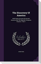 The Discovery Of America: With Some Account Of Ancient America And The Spanish Conquest, Volume 1, Part 1