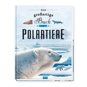 Trötsch Verlag GmbH & Co. KG (Hrsg.). TRÖTSCH - Kinderbuch Das großartige Buch der Polartiere| Ab 8 Jahren - Entdeckerbuch Beschäftigungsbuch Vorlesebuch. Trötsch Verlag GmbH, 2026.