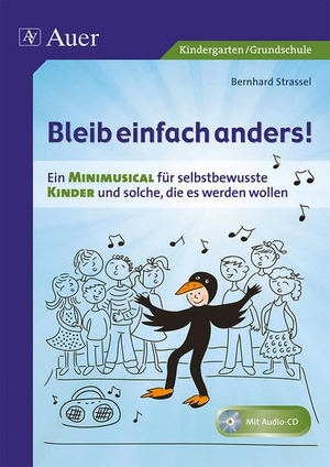 Strassel, Bernhard. Bleib einfach anders! - Ein Minimusical für selbstbewusste Kinder und solche, die es werden wollen, inkl. Playback-CD. Auer Verlag i.d.AAP LW, 2007.