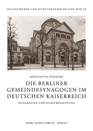 Wächter, Konstantin. Die Berliner Gemeindesynagogen im Deutschen Kaiserreich - Integration und Selbstbehauptung. Gebrüder Mann Verlag, 2022.