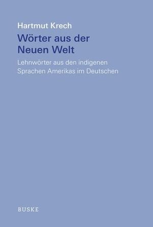 Krech, Hartmut. Wörter aus der Neuen Welt - Lehnwörter aus den indigenen Sprachen Amerikas im Deutschen. Buske Helmut Verlag GmbH, 2026.