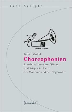 Ostwald, Julia. Choreophonien - Konstellationen von Stimme und Körper im Tanz der Moderne und der Gegenwart. Transcript Verlag, 2024.