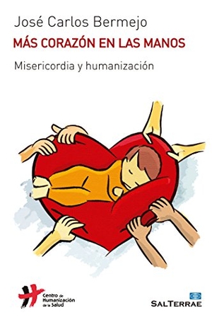 Bermejo, José Carlos. Más corazón en las manos : misericordia y humanización. SAL TERRAE*, 2016.
