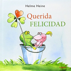 Heine, Helme. Querida felicidad. Lóguez Ediciones, 2014.