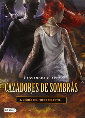 Clare, Cassandra. Cazadores de Sombras 6. Ciudad del Fuego Celestial. Planeta Publishing Corp, 2014.