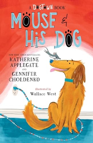 Choldenko, Gennifer / Katherine Applegate. A Mouse and His Dog: A Dogtown Book. Square Fish, 2025.