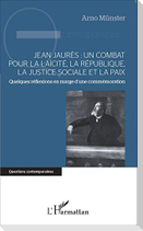 Jean Jaurès : un combat pour la laïcité, la République, la justice sociale et la paix