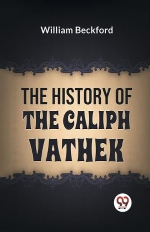 Beckford, William. The History Of The Caliph Vathek. Double 9 Books, 2023.