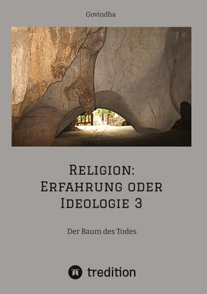 Govindha. Religion: Erfahrung oder Ideologie 3 - Der Baum des Todes. tredition, 2021.