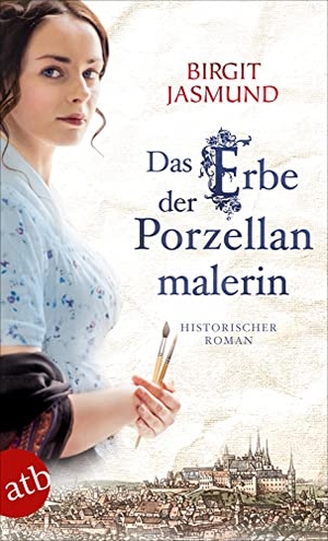 Jasmund, Birgit. Das Erbe der Porzellanmalerin - Historischer Roman. Aufbau Taschenbuch Verlag, 2019.