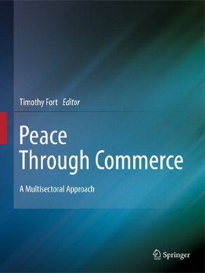 Fort, Timothy (Hrsg.). Peace Through Commerce - A Multisectoral Approach. Springer Netherlands, 2010.