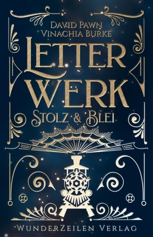 Burke, Vinachia / David Pawn. Letterwerk | Stolz & Blei - Rasantes Steampunk-Abenteuer zweier Streithähne auf zehntägiger Zugreise. WunderZeilen Verlag GbR, 2024.