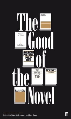 McIlvanney, Liam / Ray Ryan. The Good of the Novel. Faber and Faber, 2011.
