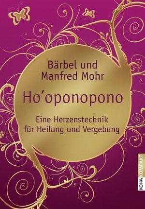 Mohr, Bärbel / Manfred Mohr. Ho'oponopono - Eine Herzenstechnik für Heilung und Vergebung. Koha-Verlag GmbH, 2014.