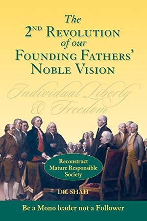 Shah. 2nd Revolution of our Founding Fathers' Noble Vision - Reconstruct Mature Responsible Society. AuthorHouse, 2008.
