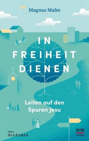 Malm, Magnus. In Freiheit dienen - Leiten auf den Spuren Jesu. SCM Brockhaus, R., 2020.