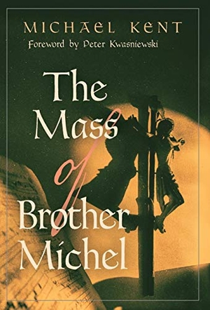 Kent, Michael. The Mass of Brother Michel. Angelico Press, 2017.