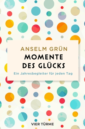 Grün, Anselm. Momente des Glücks - Ein Jahresbegleiter für jeden Tag. Vier Tuerme GmbH, 2026.