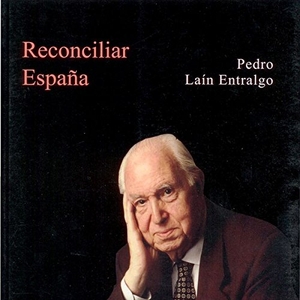 Laín Entralgo, Pedro. Reconciliar España. Editorial Triacastela, 2010.