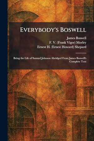 Boswell, James / Morley, F. V. et al. Everybody's Boswell - Being the Life of Samuel Johnson Abridged From James Boswell's Complete Text. Legare Street Press, 2026.