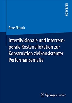 Eimuth, Arne. Interdivisionale und intertemporale Kostenallokation zur Konstruktion zielkonsistenter Performancemaße. Springer Fachmedien Wiesbaden, 2015.