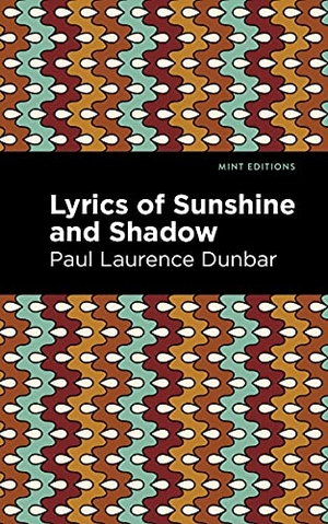 Dunbar, Paul Laurence. Lyrics of Sunshine and Shadow. Mint Editions, 2021.