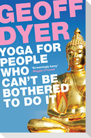 Yoga for People Who Can't Be Bothered to Do It