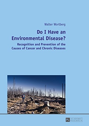 Wortberg, Walter. Do I Have an Environmental Disease? - Recognition and Prevention of the Causes of Cancer and Chronic Diseases-. Peter Lang, 2015.