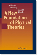 A New Foundation of Physical Theories