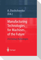 Manufacturing Technologies for Machines of the Future