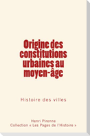 Origine des constitutions urbaines au moyen-age