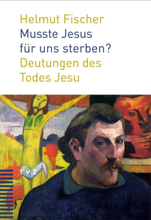 Fischer, Helmut. Musste Jesus für uns sterben? - 