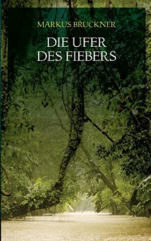Bruckner, Markus. Die Ufer des Fiebers. Books on Demand, 2023.