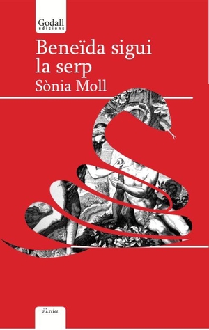 Ubach, Mercè / Vallès, Tina et al. Beneïda sigui la serp. Godall Edicions SL, 2018.