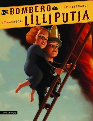 Bernard, Fred. El bombero de Lilliputia. Editorial Comanegra S.L., 2010.