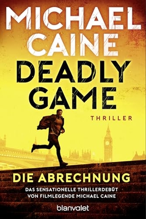 Caine, Michael. Deadly Game - Die Abrechnung - Thriller - Das sensationelle Thrillerdebüt von Filmlegende Michael Caine. Blanvalet Taschenbuchverl, 2026.