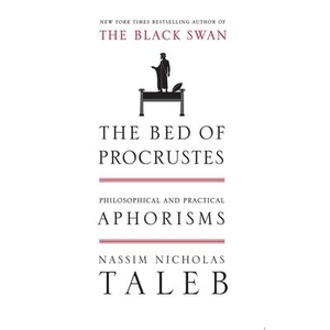 Taleb, Nassim Nicholas. The Bed of Procrustes Lib/E: Philosophical and Practical Aphorisms. Recorded Books, Inc., 2010.