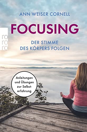 Weiser-Cornell, Ann. Focusing. Der Stimme des Körpers folgen - Anleitungen und Übungen zur Selbsterfahrungen. Rowohlt Taschenbuch, 1997.