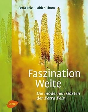 Pelz, Petra / Ulrich Timm. Faszination Weite - Die modernen Gärten der Petra Pelz. Ulmer Eugen Verlag, 2013.