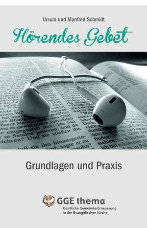 Schmidt, Ursula / Manfred Schmidt. Hörendes Gebet - Grundlagen und Praxis. GGE Verlag, 2022.