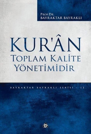 Bayrakli, Bayraktar. Kuran Toplam Kalite Yönetimidir. Düsün Yayincilik, 2016.