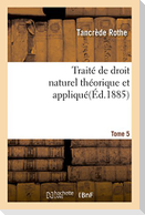 Traité de Droit Naturel Théorique Et Appliqué Par Tancrède Rothe T05