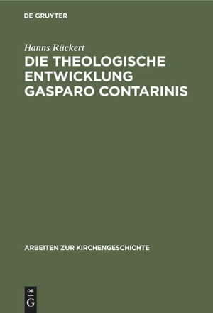 Rückert, Hanns. Die theologische Entwicklung Gasparo Contarinis. De Gruyter, 1926.