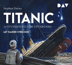 Davies, Stephen. Titanic - 24 Stunden bis zum Untergang - Ungekürzte Lesung mit Musik mit Rainer Strecker. Audio Verlag Der GmbH, 2018.