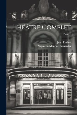 Racine, Jean / Napoléon Maurice Bernardin. Théâtre complet; Tome 1. Creative Media Partners, LLC, 2000.
