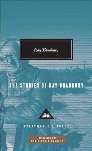 Bradbury, Ray. The Stories of Ray Bradbury - Introduction by Christopher Buckley. Knopf Doubleday Publishing Group, 2010.