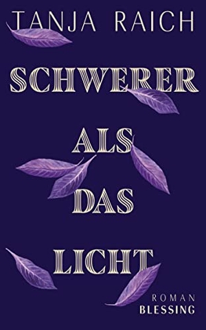 Raich, Tanja. Schwerer als das Licht - Roman. Blessing Karl Verlag, 2022.