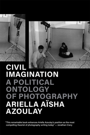 Azoulay, Ariella Aïsha. Civil Imagination - A Political Ontology of Photography. Verso Books, 2024.